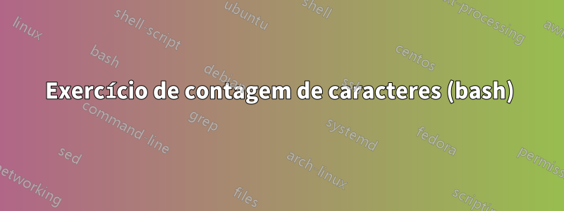 Exercício de contagem de caracteres (bash)