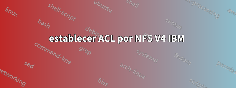 establecer ACL por NFS V4 IBM