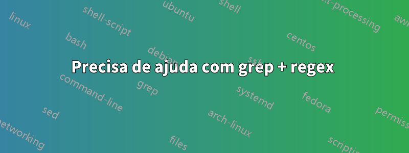 Precisa de ajuda com grep + regex