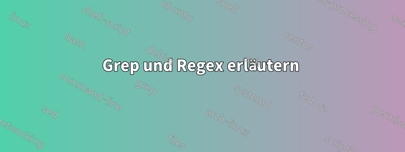 Grep und Regex erläutern