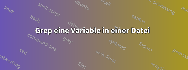 Grep eine Variable in einer Datei 
