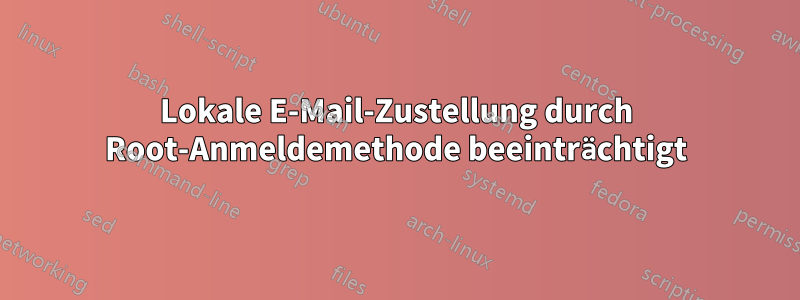 Lokale E-Mail-Zustellung durch Root-Anmeldemethode beeinträchtigt