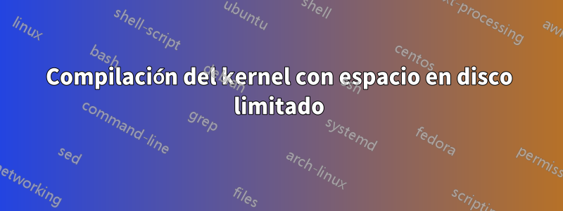Compilación del kernel con espacio en disco limitado