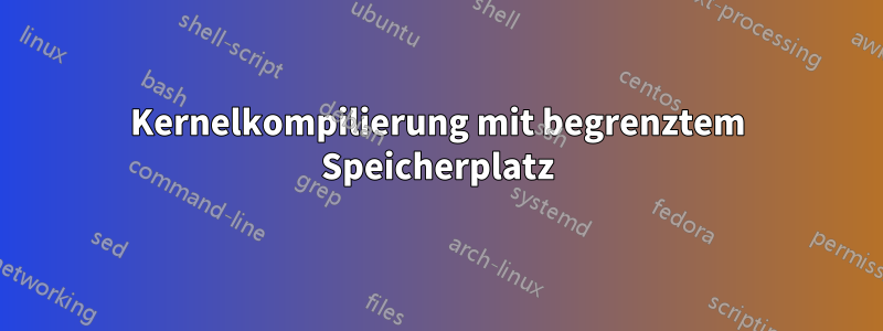 Kernelkompilierung mit begrenztem Speicherplatz