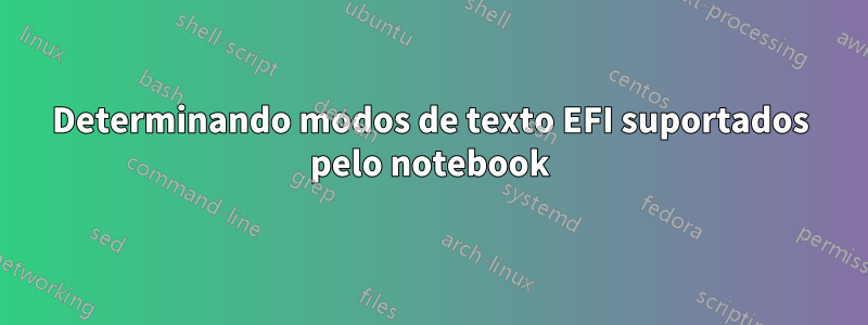 Determinando modos de texto EFI suportados pelo notebook