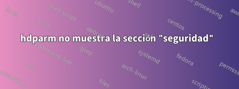 hdparm no muestra la sección "seguridad"