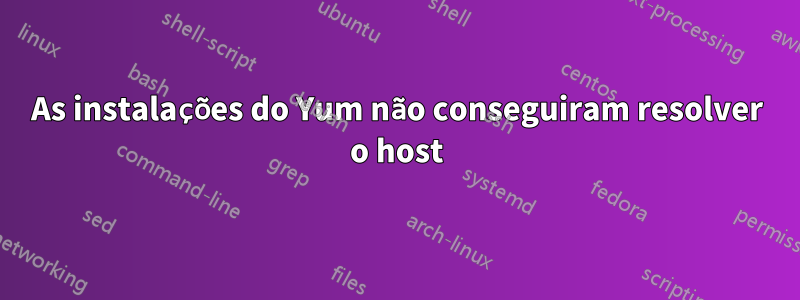 As instalações do Yum não conseguiram resolver o host