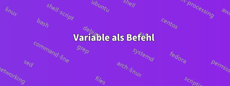 Variable als Befehl