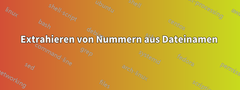 Extrahieren von Nummern aus Dateinamen