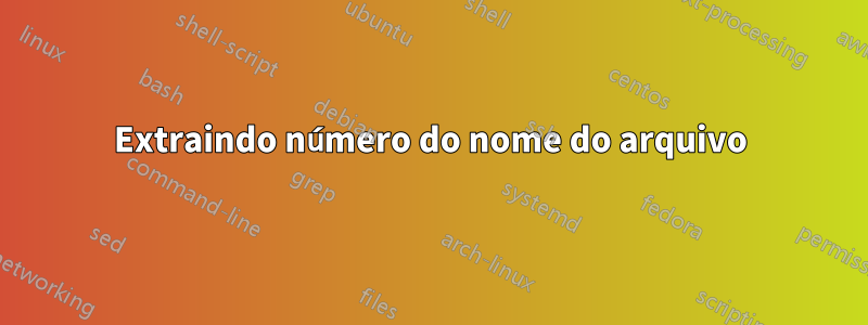 Extraindo número do nome do arquivo