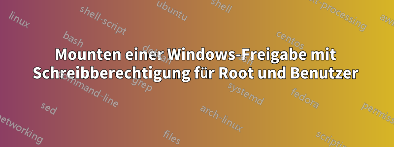 Mounten einer Windows-Freigabe mit Schreibberechtigung für Root und Benutzer