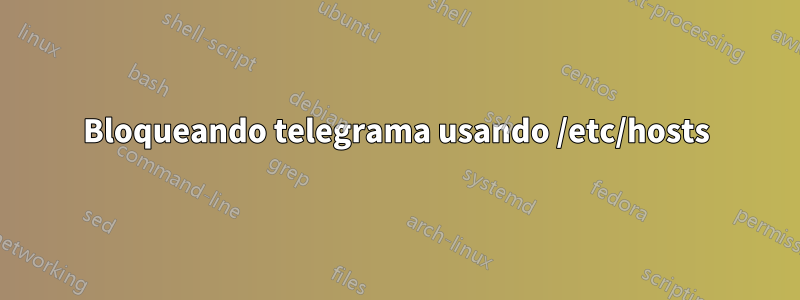 Bloqueando telegrama usando /etc/hosts