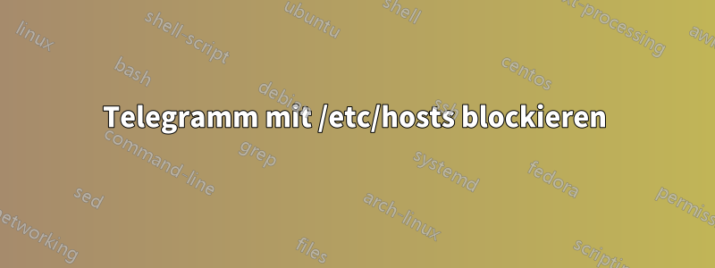 Telegramm mit /etc/hosts blockieren