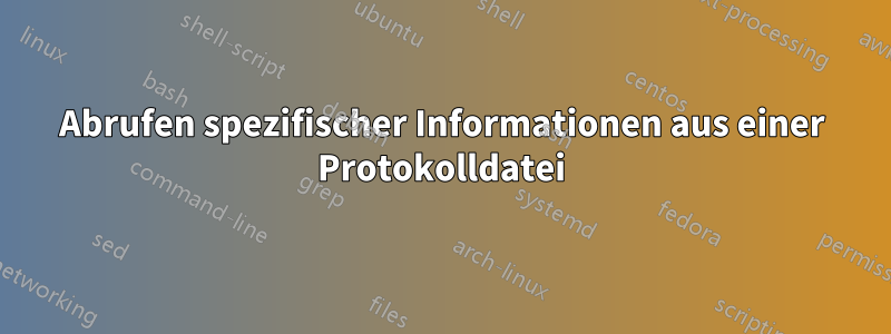 Abrufen spezifischer Informationen aus einer Protokolldatei