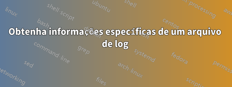 Obtenha informações específicas de um arquivo de log