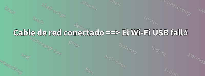 Cable de red conectado ==> El Wi-Fi USB falló