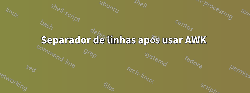 Separador de linhas após usar AWK
