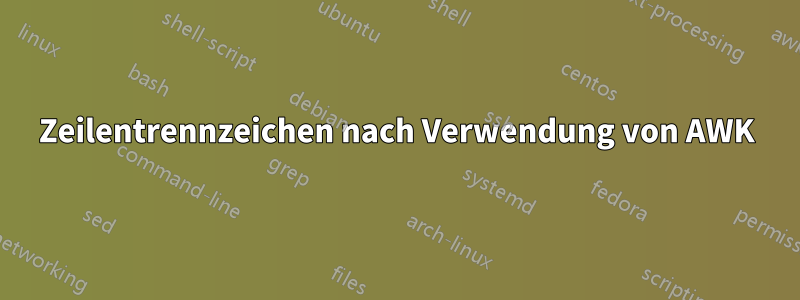 Zeilentrennzeichen nach Verwendung von AWK