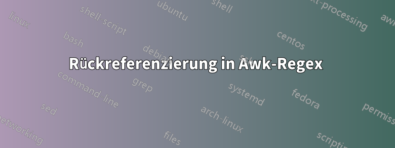 Rückreferenzierung in Awk-Regex