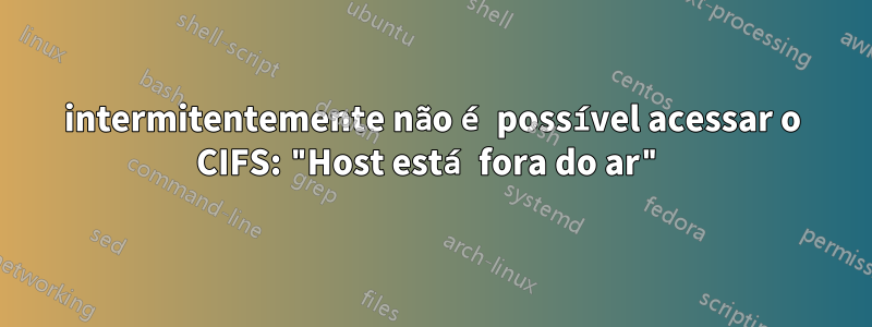 intermitentemente não é possível acessar o CIFS: "Host está fora do ar"