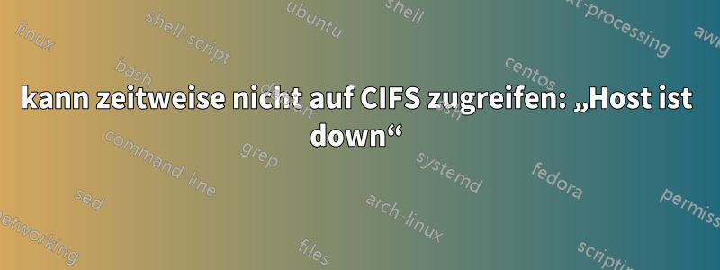 kann zeitweise nicht auf CIFS zugreifen: „Host ist down“