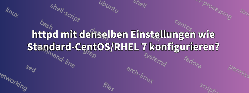 httpd mit denselben Einstellungen wie Standard-CentOS/RHEL 7 konfigurieren?