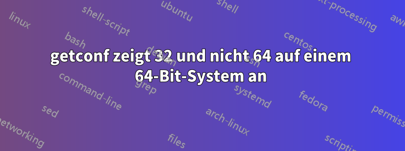 getconf zeigt 32 und nicht 64 auf einem 64-Bit-System an