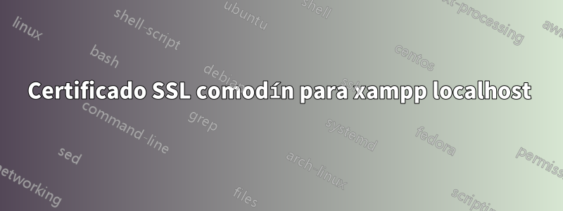 Certificado SSL comodín para xampp localhost