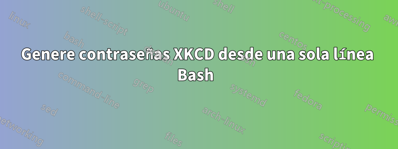 Genere contraseñas XKCD desde una sola línea Bash 