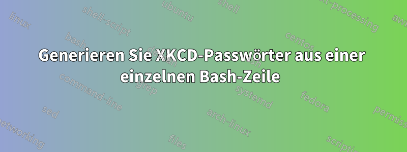 Generieren Sie XKCD-Passwörter aus einer einzelnen Bash-Zeile 