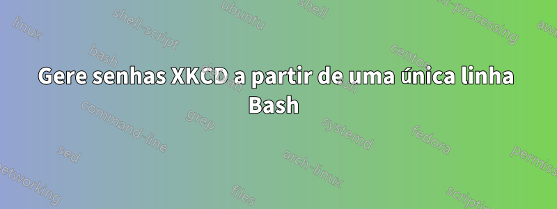 Gere senhas XKCD a partir de uma única linha Bash 