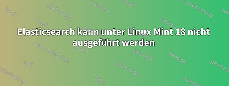 Elasticsearch kann unter Linux Mint 18 nicht ausgeführt werden