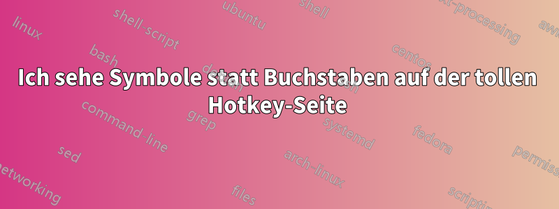 Ich sehe Symbole statt Buchstaben auf der tollen Hotkey-Seite