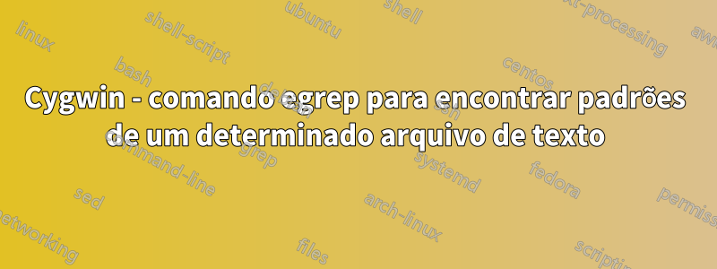 Cygwin - comando egrep para encontrar padrões de um determinado arquivo de texto