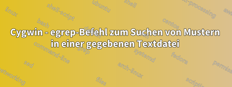 Cygwin - egrep-Befehl zum Suchen von Mustern in einer gegebenen Textdatei