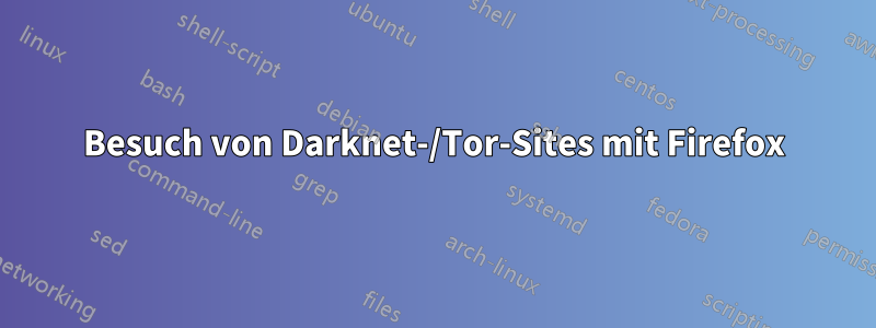 Besuch von Darknet-/Tor-Sites mit Firefox