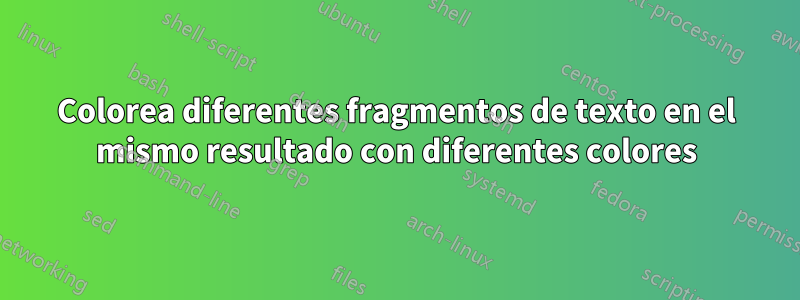 Colorea diferentes fragmentos de texto en el mismo resultado con diferentes colores