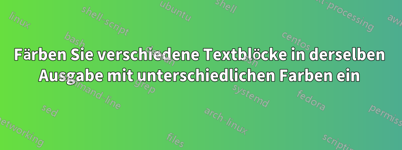 Färben Sie verschiedene Textblöcke in derselben Ausgabe mit unterschiedlichen Farben ein