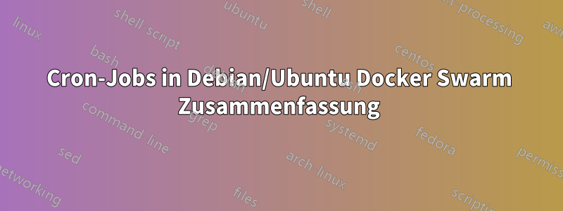 Cron-Jobs in Debian/Ubuntu Docker Swarm Zusammenfassung