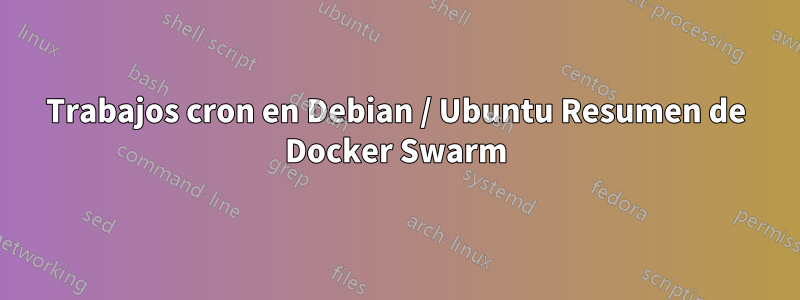 Trabajos cron en Debian / Ubuntu Resumen de Docker Swarm