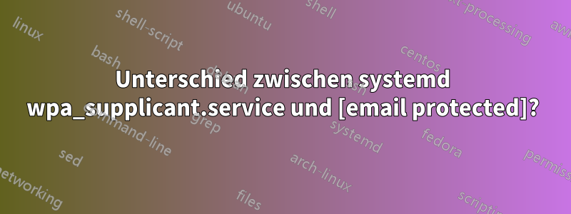 Unterschied zwischen systemd wpa_supplicant.service und [email protected]?