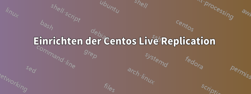 Einrichten der Centos Live Replication