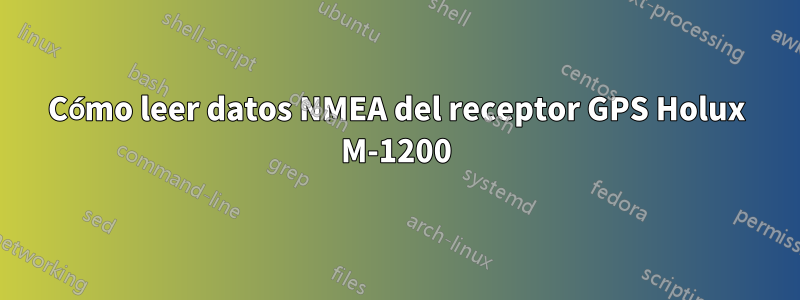 Cómo leer datos NMEA del receptor GPS Holux M-1200