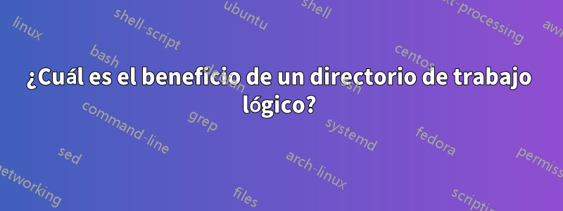 ¿Cuál es el beneficio de un directorio de trabajo lógico?