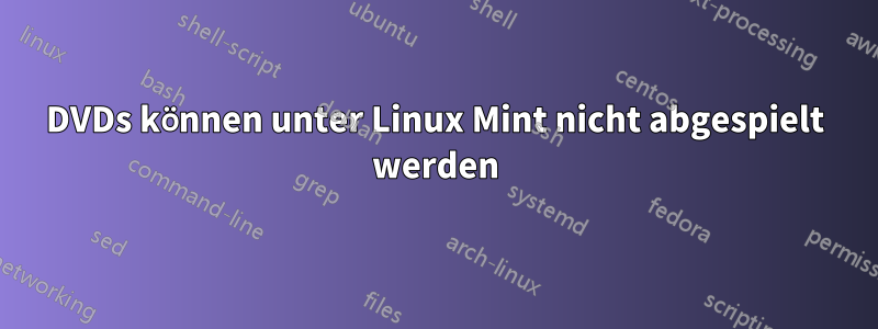 DVDs können unter Linux Mint nicht abgespielt werden