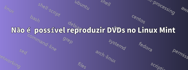 Não é possível reproduzir DVDs no Linux Mint