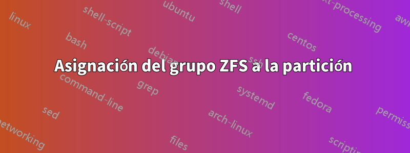 Asignación del grupo ZFS a la partición