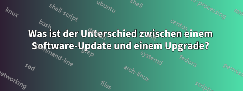 Was ist der Unterschied zwischen einem Software-Update und einem Upgrade?