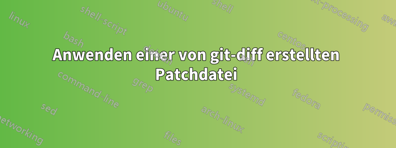 Anwenden einer von git-diff erstellten Patchdatei