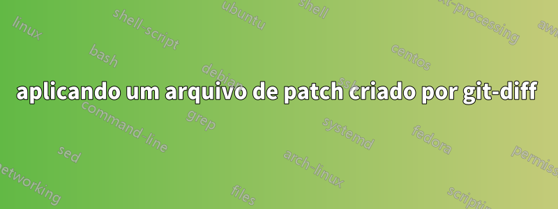 aplicando um arquivo de patch criado por git-diff
